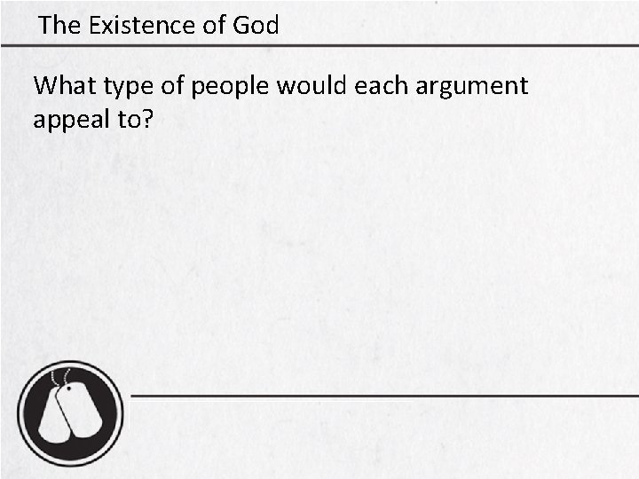 The Existence of God What type of people would each argument appeal to? 