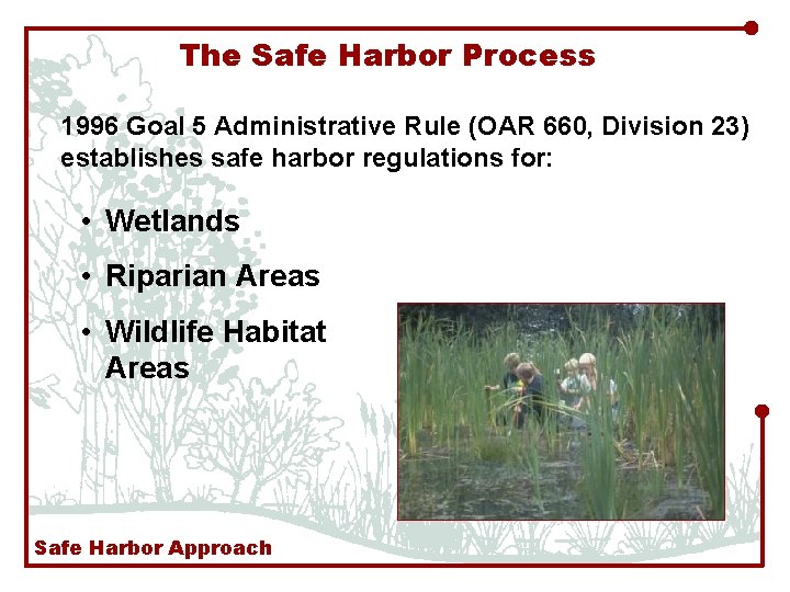 The Safe Harbor Process 1996 Goal 5 Administrative Rule (OAR 660, Division 23) establishes