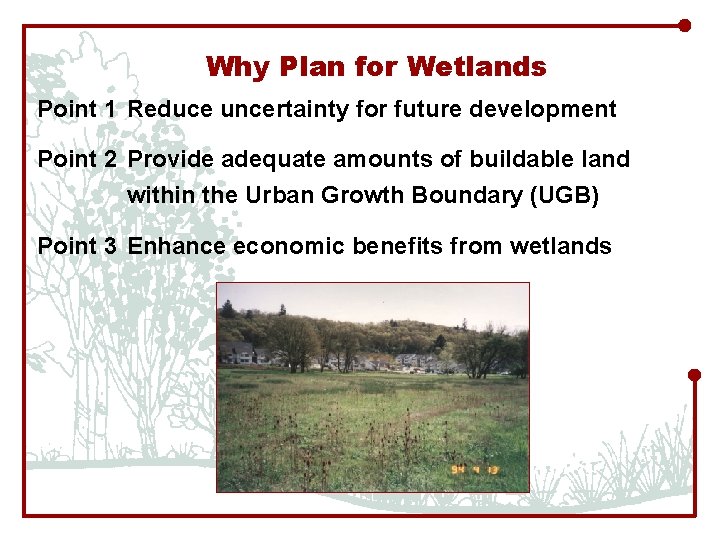 Why Plan for Wetlands Point 1 Reduce uncertainty for future development Point 2 Provide