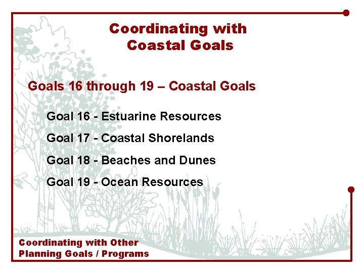 Coordinating with Coastal Goals 16 through 19 – Coastal Goals Goal 16 - Estuarine
