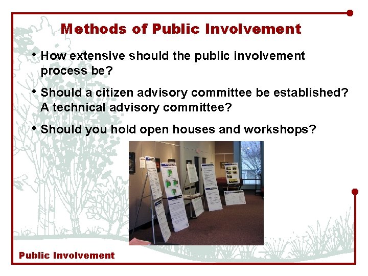 Methods of Public Involvement • How extensive should the public involvement process be? •