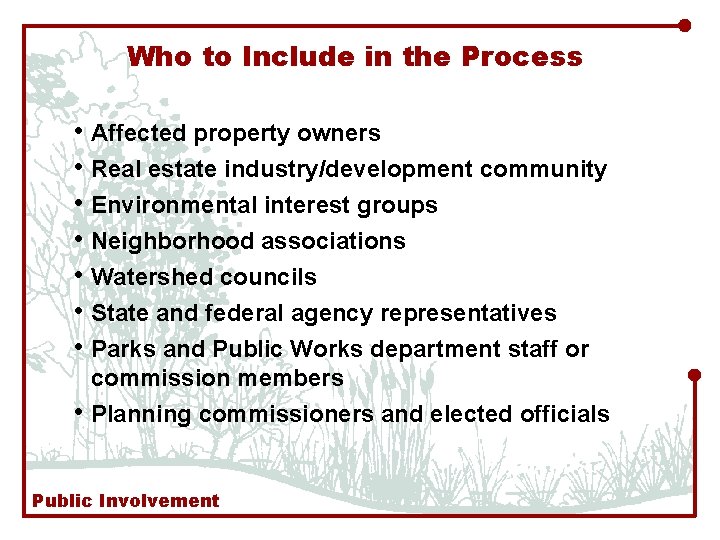 Who to Include in the Process • Affected property owners • Real estate industry/development