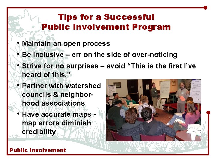 Tips for a Successful Public Involvement Program • Maintain an open process • Be