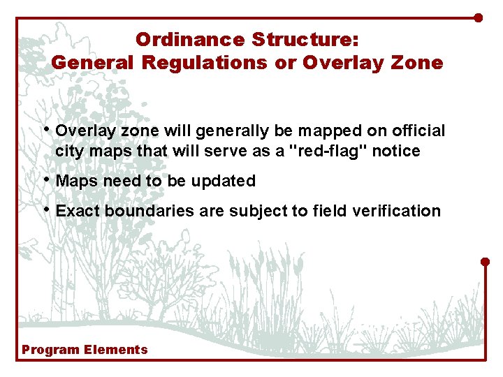 Ordinance Structure: General Regulations or Overlay Zone • Overlay zone will generally be mapped