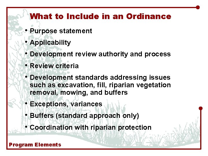 What to Include in an Ordinance • Purpose statement • Applicability • Development review