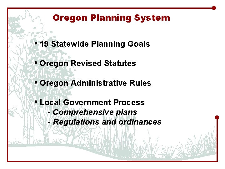 Oregon Planning System • 19 Statewide Planning Goals • Oregon Revised Statutes • Oregon