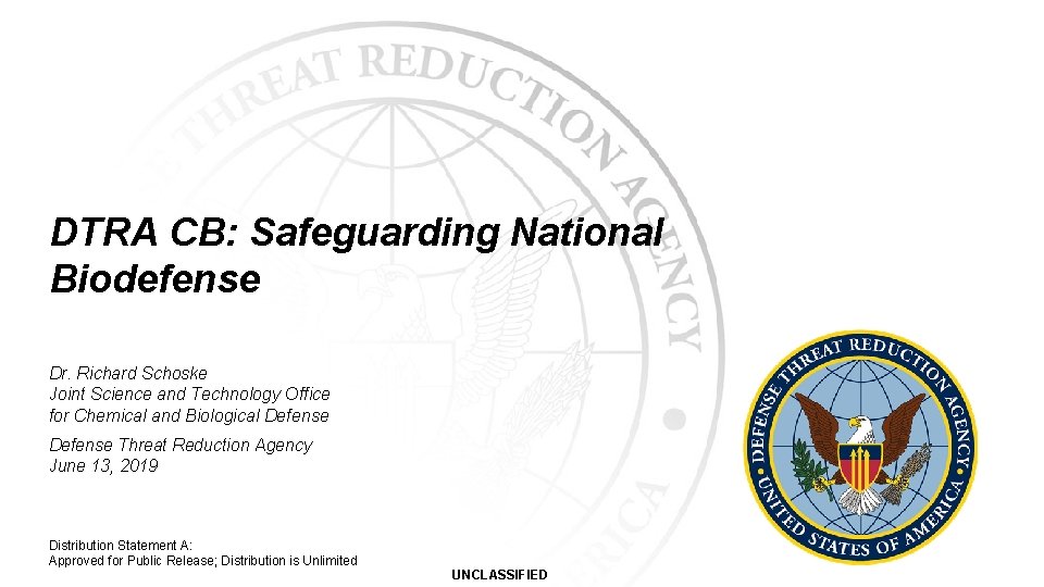 DTRA CB: Safeguarding National Biodefense Dr. Richard Schoske Joint Science and Technology Office for