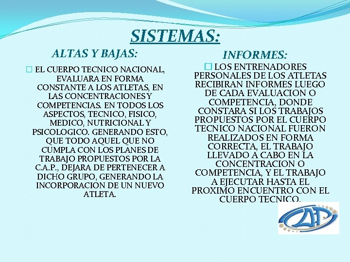 SISTEMAS: ALTAS Y BAJAS: � EL CUERPO TECNICO NACIONAL, EVALUARA EN FORMA CONSTANTE A