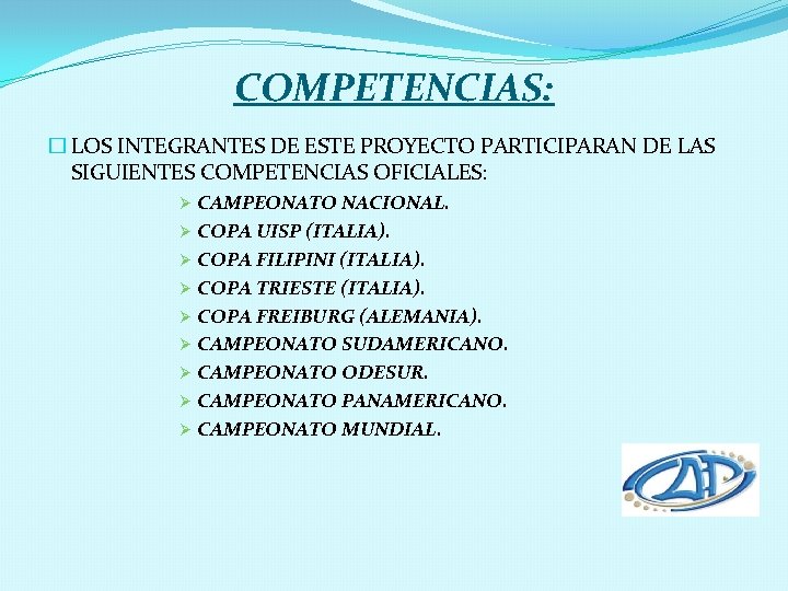 COMPETENCIAS: � LOS INTEGRANTES DE ESTE PROYECTO PARTICIPARAN DE LAS SIGUIENTES COMPETENCIAS OFICIALES: CAMPEONATO