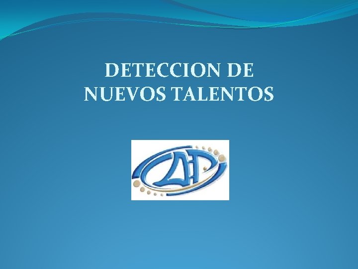 DETECCION DE NUEVOS TALENTOS 