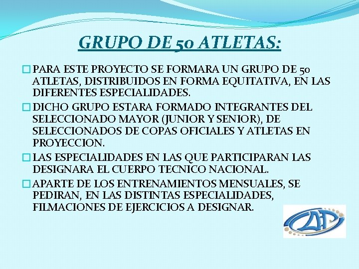 GRUPO DE 50 ATLETAS: �PARA ESTE PROYECTO SE FORMARA UN GRUPO DE 50 ATLETAS,