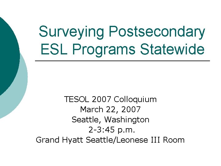 Surveying Postsecondary ESL Programs Statewide TESOL 2007 Colloquium March 22, 2007 Seattle, Washington 2