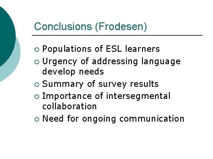 Conclusions (Frodesen) Populations of ESL learners ¡ Urgency of addressing language develop needs ¡