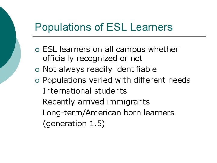 Populations of ESL Learners ¡ ¡ ¡ ESL learners on all campus whether officially