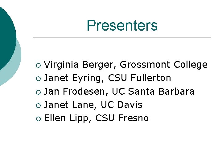 Presenters Virginia Berger, Grossmont College ¡ Janet Eyring, CSU Fullerton ¡ Jan Frodesen, UC