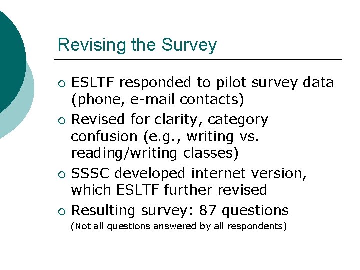 Revising the Survey ¡ ¡ ESLTF responded to pilot survey data (phone, e-mail contacts)