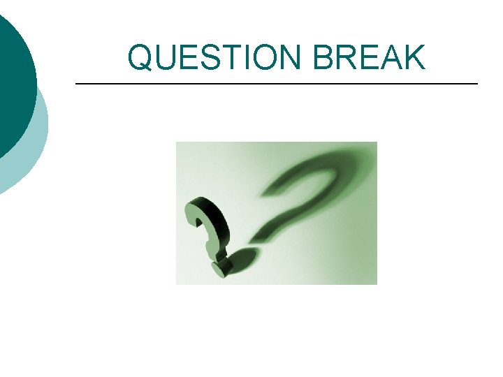 QUESTION BREAK 