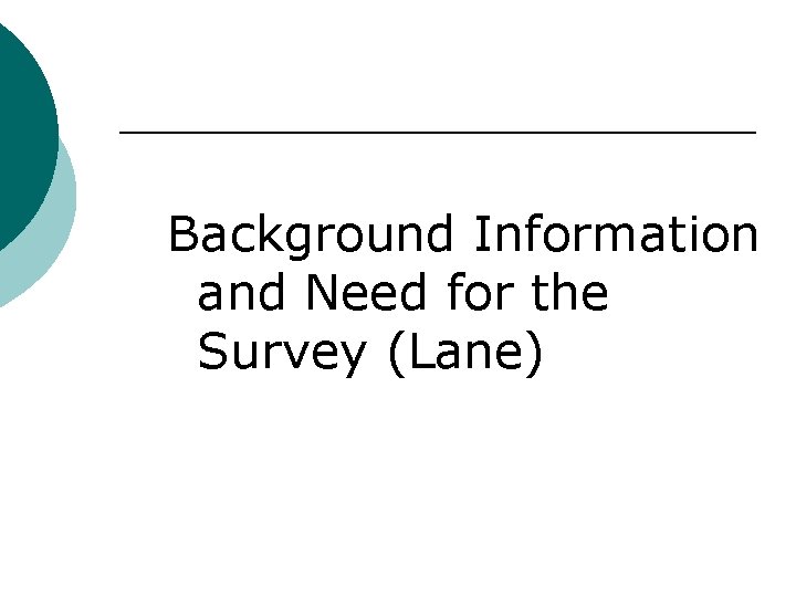 Background Information and Need for the Survey (Lane) 