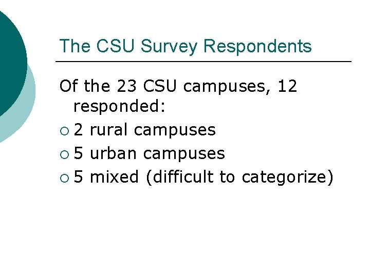 The CSU Survey Respondents Of the 23 CSU campuses, 12 responded: ¡ 2 rural