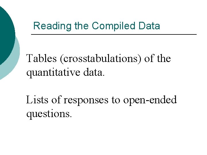 Reading the Compiled Data Tables (crosstabulations) of the quantitative data. Lists of responses to