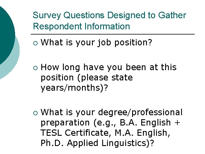 Survey Questions Designed to Gather Respondent Information ¡ ¡ ¡ What is your job