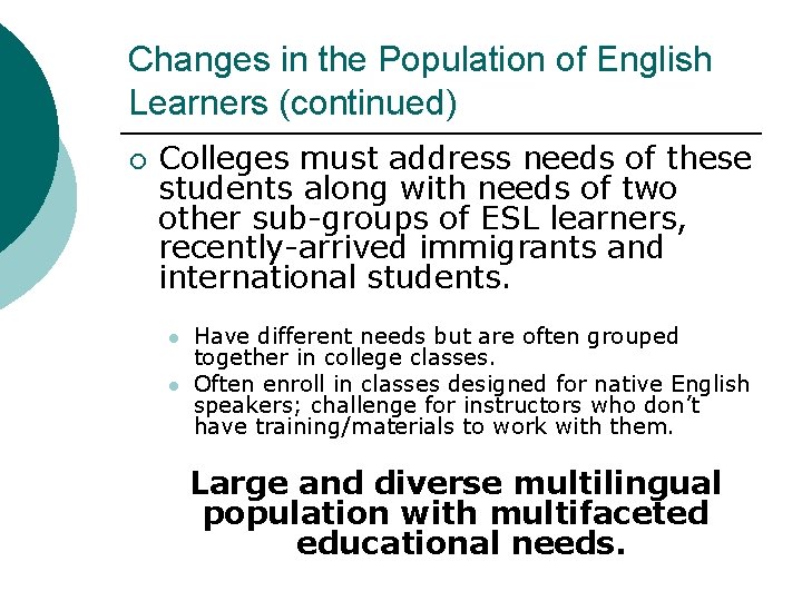 Changes in the Population of English Learners (continued) ¡ Colleges must address needs of