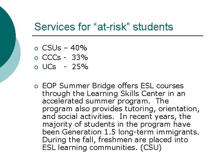 Services for “at-risk” students ¡ ¡ CSUs – 40% CCCs - 33% UCs -