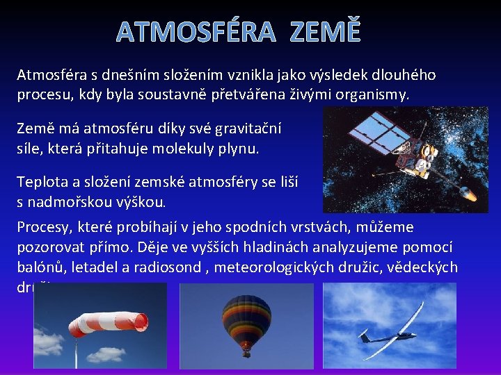 ATMOSFÉRA ZEMĚ Atmosféra s dnešním složením vznikla jako výsledek dlouhého procesu, kdy byla soustavně ATMOSFÉRA ZEMĚ Atmosféra s dnešním složením vznikla jako výsledek dlouhého procesu, kdy byla soustavně