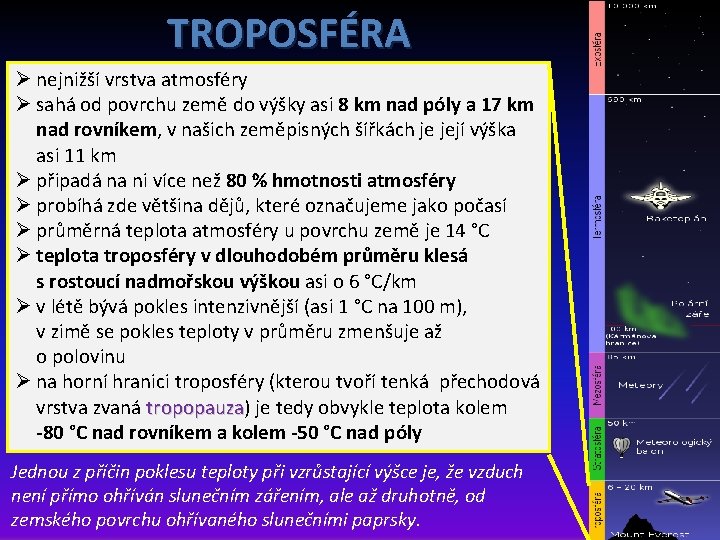 TROPOSFÉRA Ø nejnižší vrstva atmosféry Ø sahá od povrchu země do výšky asi 8 TROPOSFÉRA Ø nejnižší vrstva atmosféry Ø sahá od povrchu země do výšky asi 8