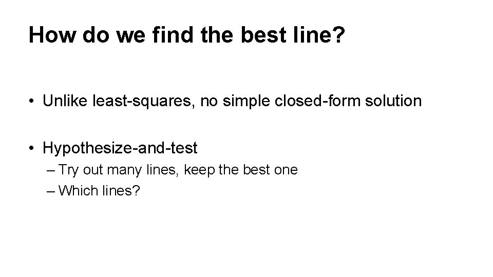 How do we find the best line? • Unlike least-squares, no simple closed-form solution