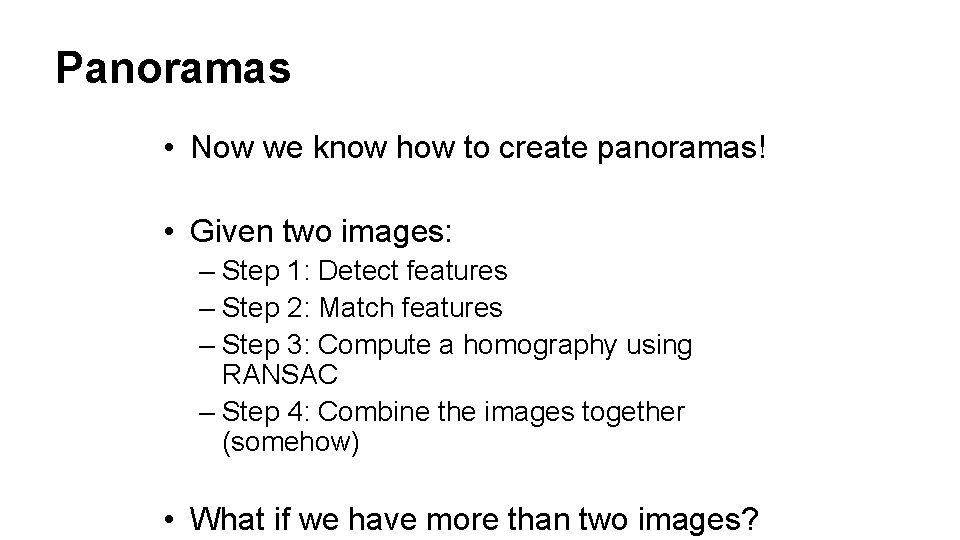 Panoramas • Now we know how to create panoramas! • Given two images: –