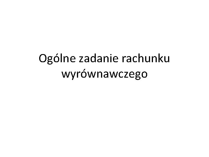 Ogólne zadanie rachunku wyrównawczego 