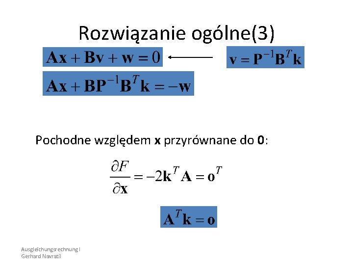 Rozwiązanie ogólne(3) Pochodne względem x przyrównane do 0: Ausgleichungsrechnung I Gerhard Navratil 