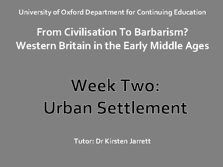 University of Oxford Department for Continuing Education From Civilisation To Barbarism? Western Britain in