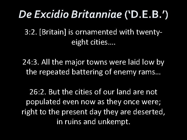 De Excidio Britanniae (‘D. E. B. ’) 3: 2. [Britain] is ornamented with twentyeight