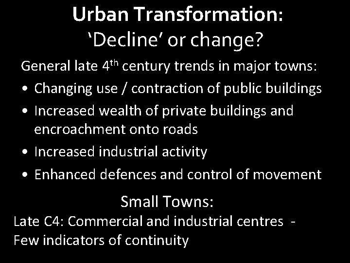 Urban Transformation: ‘Decline’ or change? General late 4 th century trends in major towns: