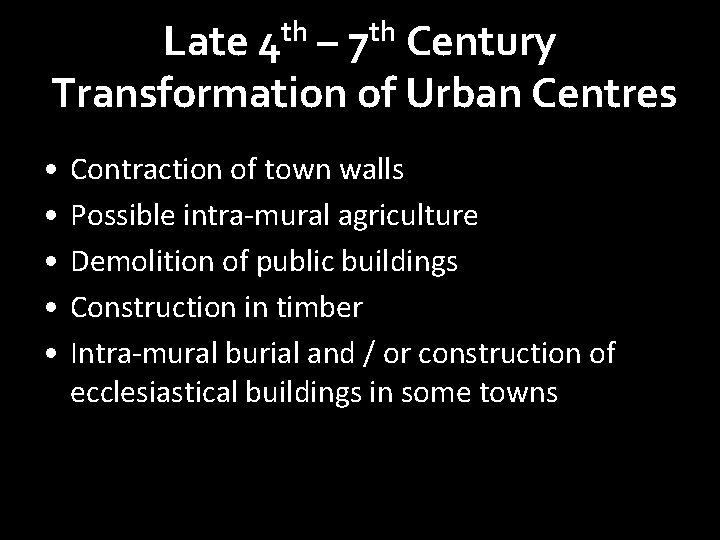 Late 4 th – 7 th Century Transformation of Urban Centres • • •