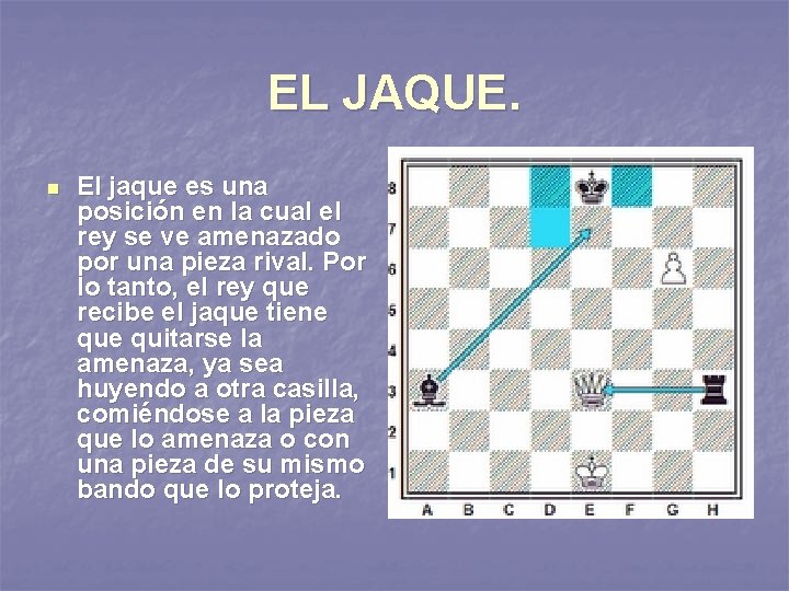 EL JAQUE. n El jaque es una posición en la cual el rey se