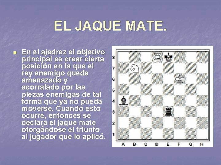 EL JAQUE MATE. n En el ajedrez el objetivo principal es crear cierta posición