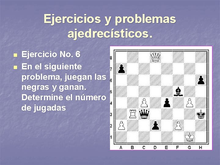 Ejercicios y problemas ajedrecísticos. n n Ejercicio No. 6 En el siguiente problema, juegan