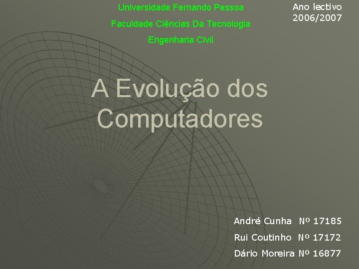 Universidade Fernando Pessoa Faculdade Ciências Da Tecnologia Ano lectivo 2006/2007 Engenharia Civil A Evolução