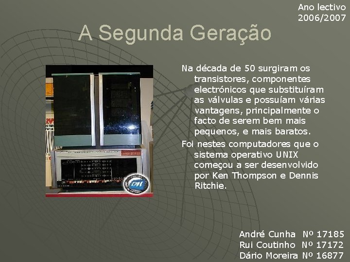 A Segunda Geração Ano lectivo 2006/2007 Na década de 50 surgiram os transistores, componentes