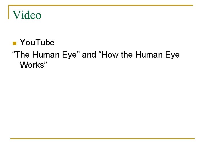 Video You. Tube “The Human Eye” and “How the Human Eye Works” n 