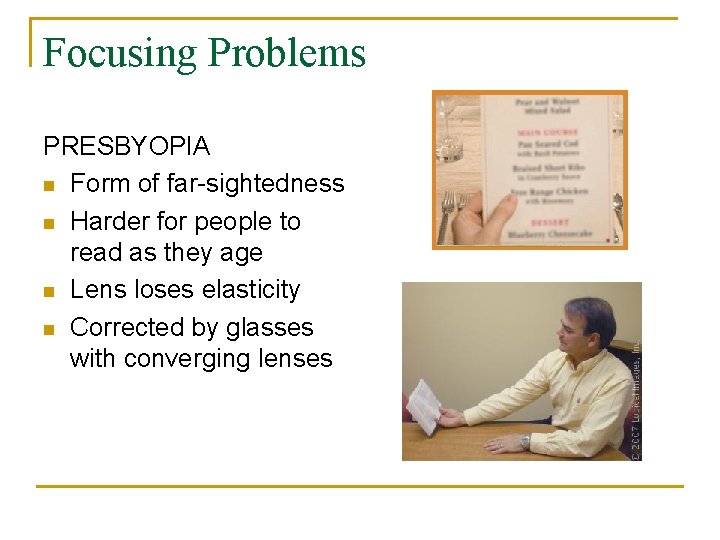 Focusing Problems PRESBYOPIA n Form of far-sightedness n Harder for people to read as