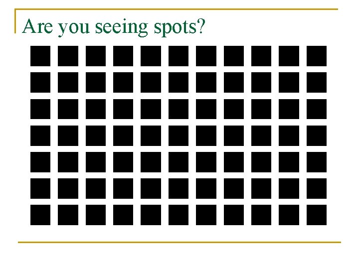 Are you seeing spots? 