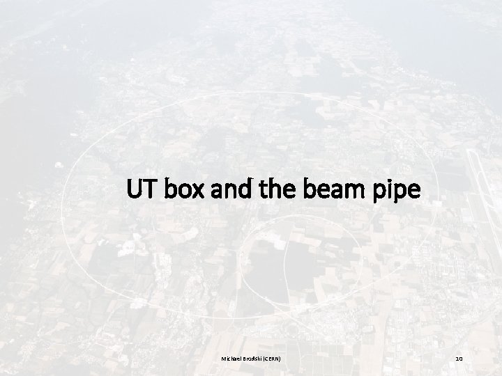 UT box and the beam pipe Michael Brodski (CERN) 10 