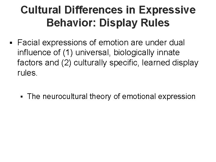 Cultural Differences in Expressive Behavior: Display Rules § Facial expressions of emotion are under