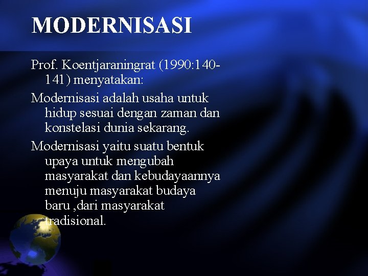 MODERNISASI Prof. Koentjaraningrat (1990: 140141) menyatakan: Modernisasi adalah usaha untuk hidup sesuai dengan zaman