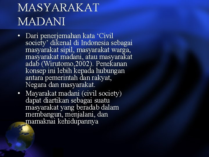 MASYARAKAT MADANI • Dari penerjemahan kata ‘Civil society’ dikenal di Indonesia sebagai masyarakat sipil,