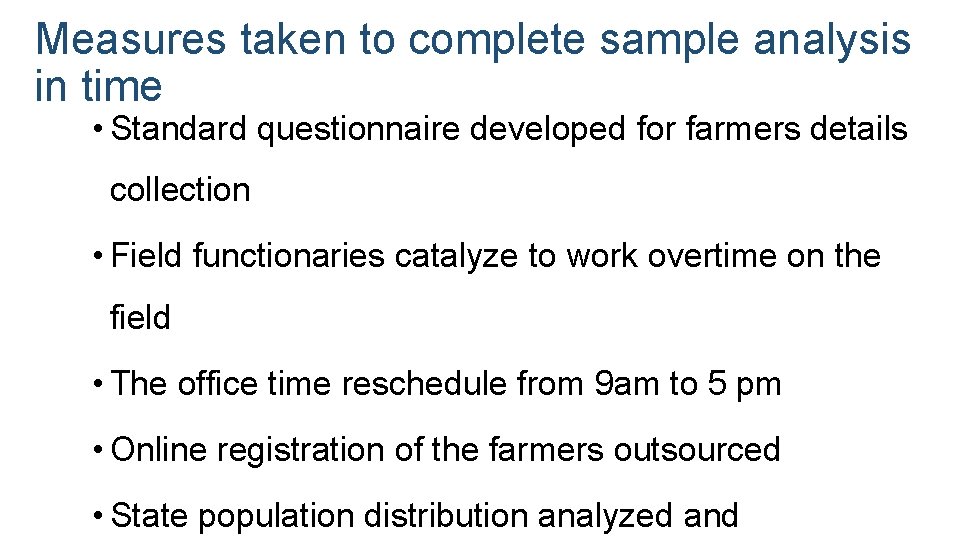 Measures taken to complete sample analysis in time • Standard questionnaire developed for farmers
